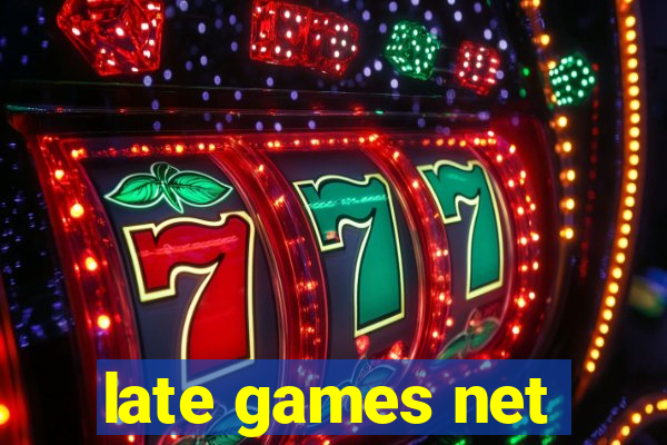 late games net